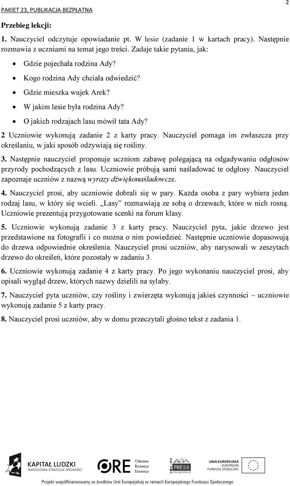Nauczyciel pomaga im zwłaszcza przy określaniu, w jaki sposób odżywiają się rośliny. 3. Następnie nauczyciel proponuje uczniom zabawę polegającą na odgadywaniu odgłosów przyrody pochodzących z lasu.