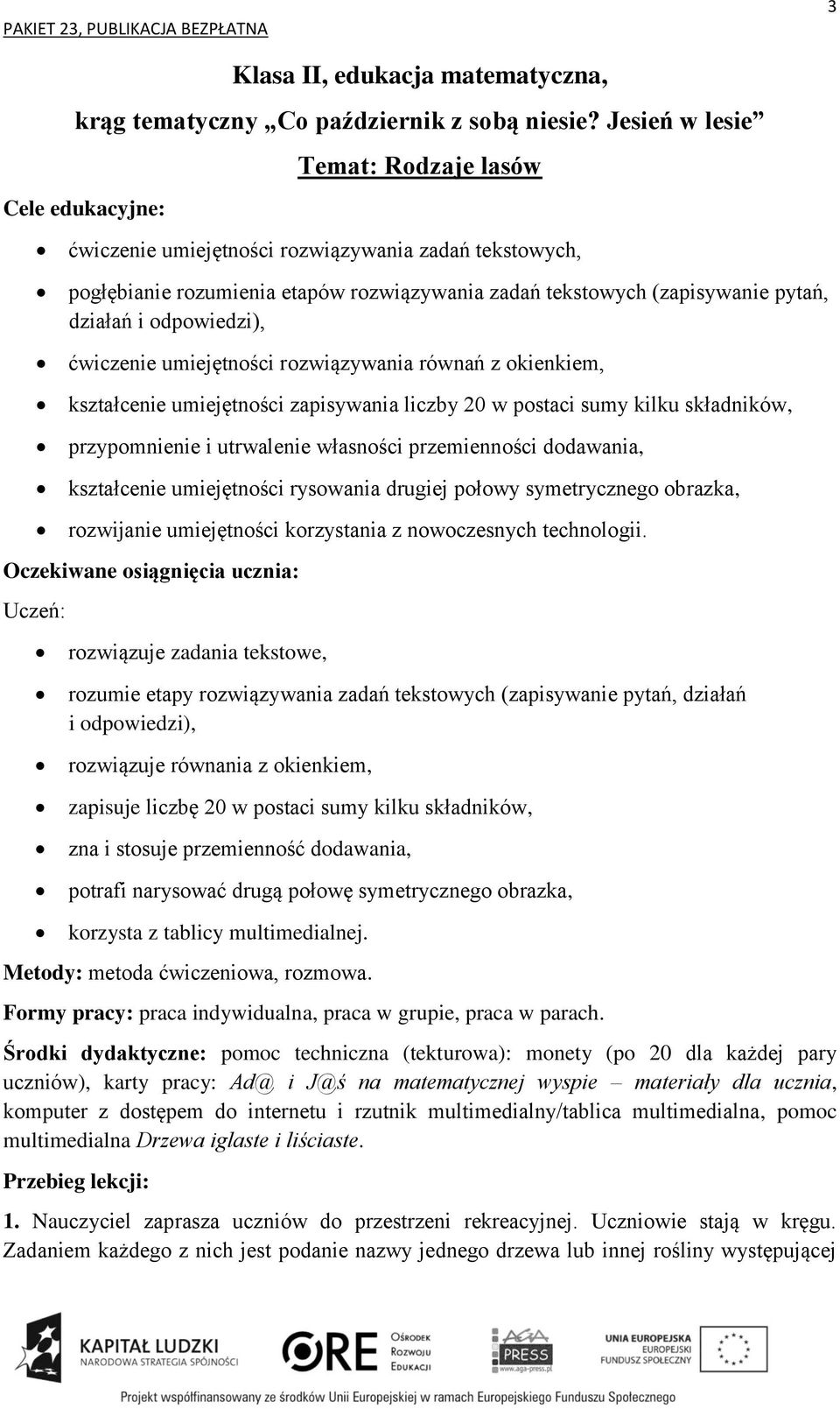 kształcenie umiejętności rysowania drugiej połowy symetrycznego obrazka, rozwijanie umiejętności korzystania z nowoczesnych technologii.