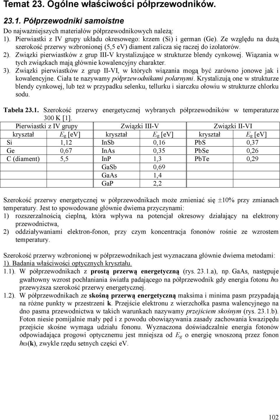 Wiązania w tych związkach ają głównie kowalencyjny charakter. 3). Związki pierwiastków z grup II-VI, w których wiązania ogą być zarówno jonowe jak i kowalencyjne.