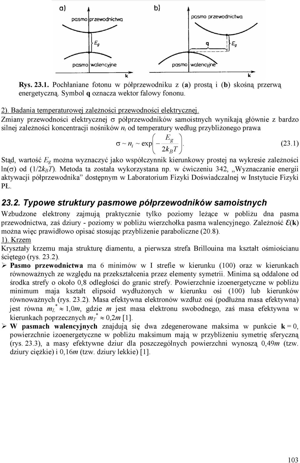 1) kbt Stąd, wartość E g ożna wyznaczyć jako współczynnik kierunkowy prostej na wykresie zależności ln(σ) od (1/2k B T). Metoda ta została wykorzystana np.