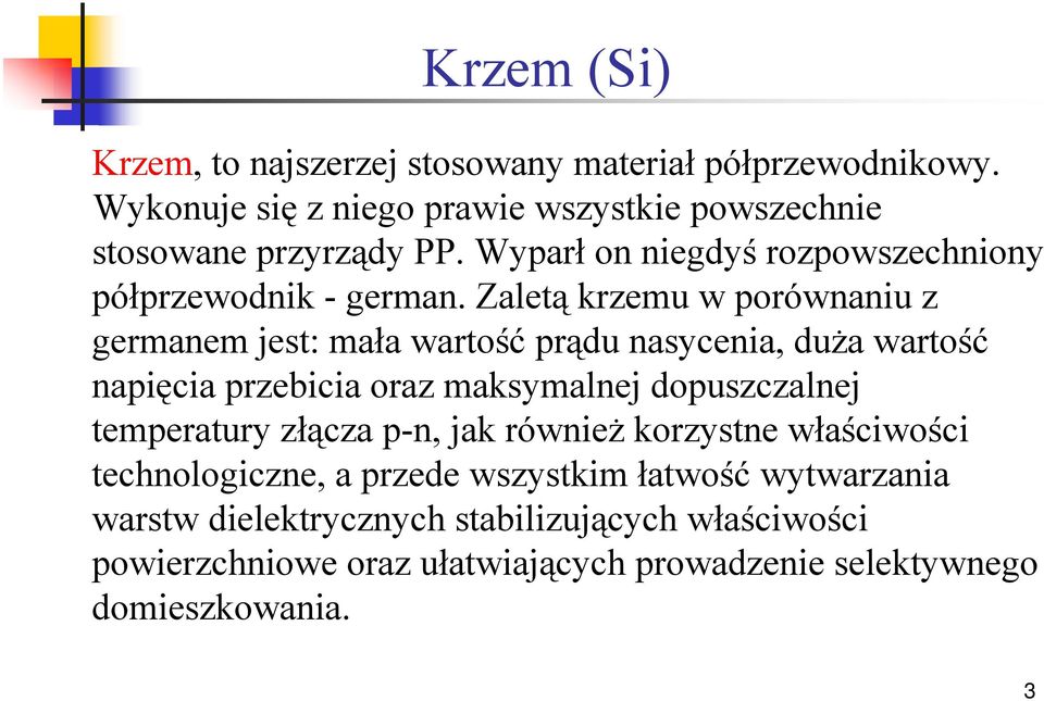 Zaletą krzemu w orówaiu z germaem jest: mała wartość rądu asyceia, duża wartość aięcia rzebicia oraz maksymalej douszczalej