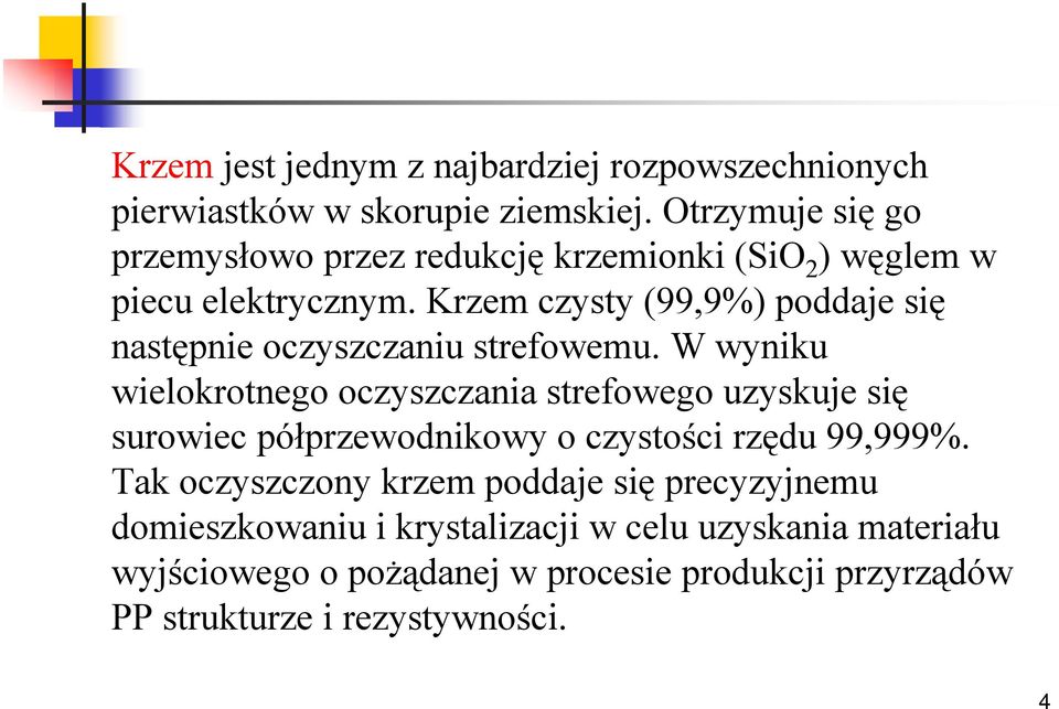 Krzem czysty (99,9%) oddaje się astęie oczyszczaiu strefowemu.
