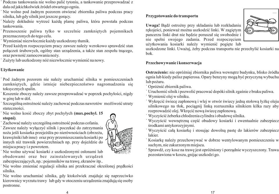 ! Przenoszenie paliwa tylko w szczelnie zamkniêtych pojemnikach przeznaczonych do tego celu.! Wymieniaæ niezw³ocznie ka dy uszkodzony t³umik.