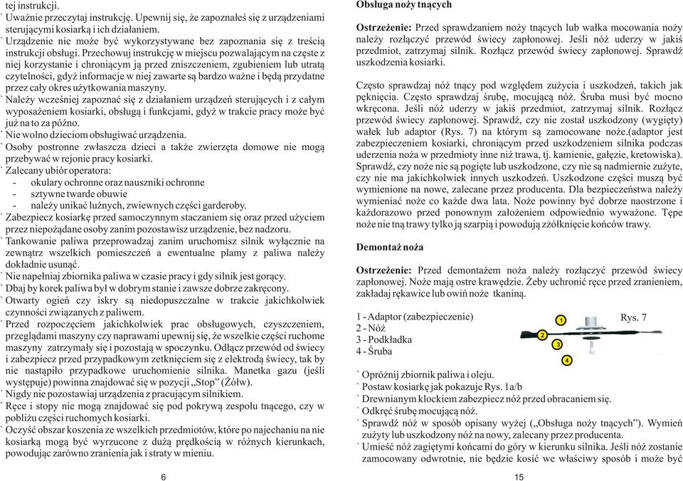 Przechowuj instrukcjê w miejscu pozwalaj¹cym na czêste z niej korzystanie i chroni¹cym j¹ przed zniszczeniem, zgubieniem lub utrat¹ czytelnoœci, gdy informacje w niej zawarte s¹ bardzo wa ne i bêd¹