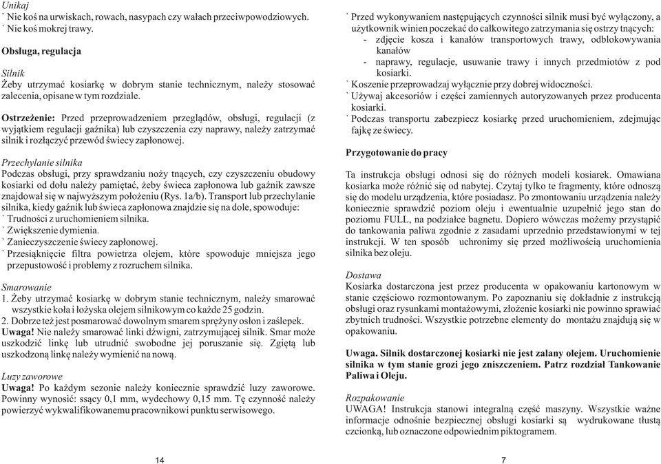 Ostrze enie: Przed przeprowadzeniem przegl¹dów, obs³ugi, regulacji (z wyj¹tkiem regulacji gaÿnika) lub czyszczenia czy naprawy, nale y zatrzymaæ silnik i roz³¹czyæ przewód œwiecy zap³onowej.