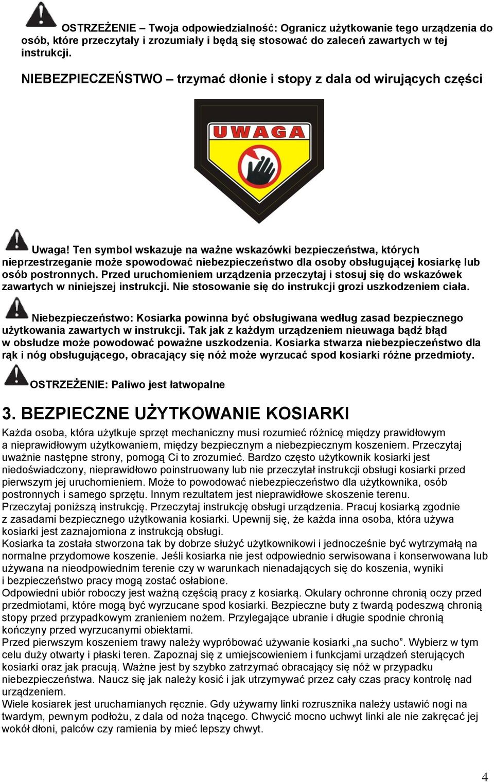 Ten symbol wskazuje na ważne wskazówki bezpieczeństwa, których nieprzestrzeganie może spowodować niebezpieczeństwo dla osoby obsługującej kosiarkę lub osób postronnych.