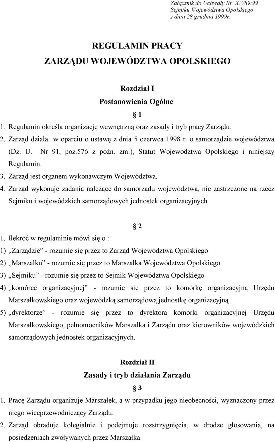 ), Statut Województwa Opolskiego i niniejszy Regulamin. 3. Zarząd jest organem wykonawczym Województwa. 4.
