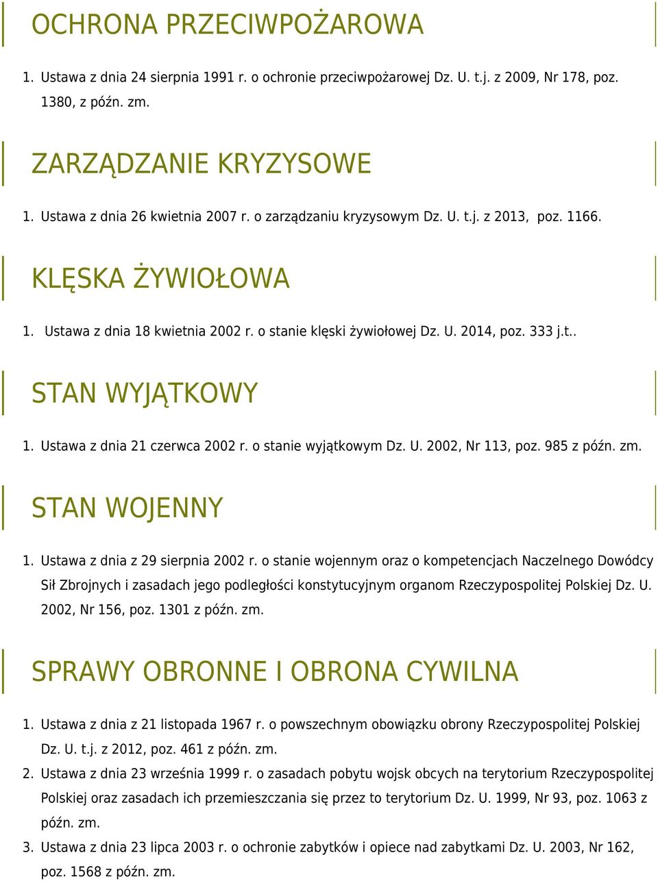 o stanie wyjątkowym Dz. U. 2002, Nr 113, poz. 985 z późn. zm. STAN WOJENNY Ustawa z dnia z 29 sierpnia 2002 r.