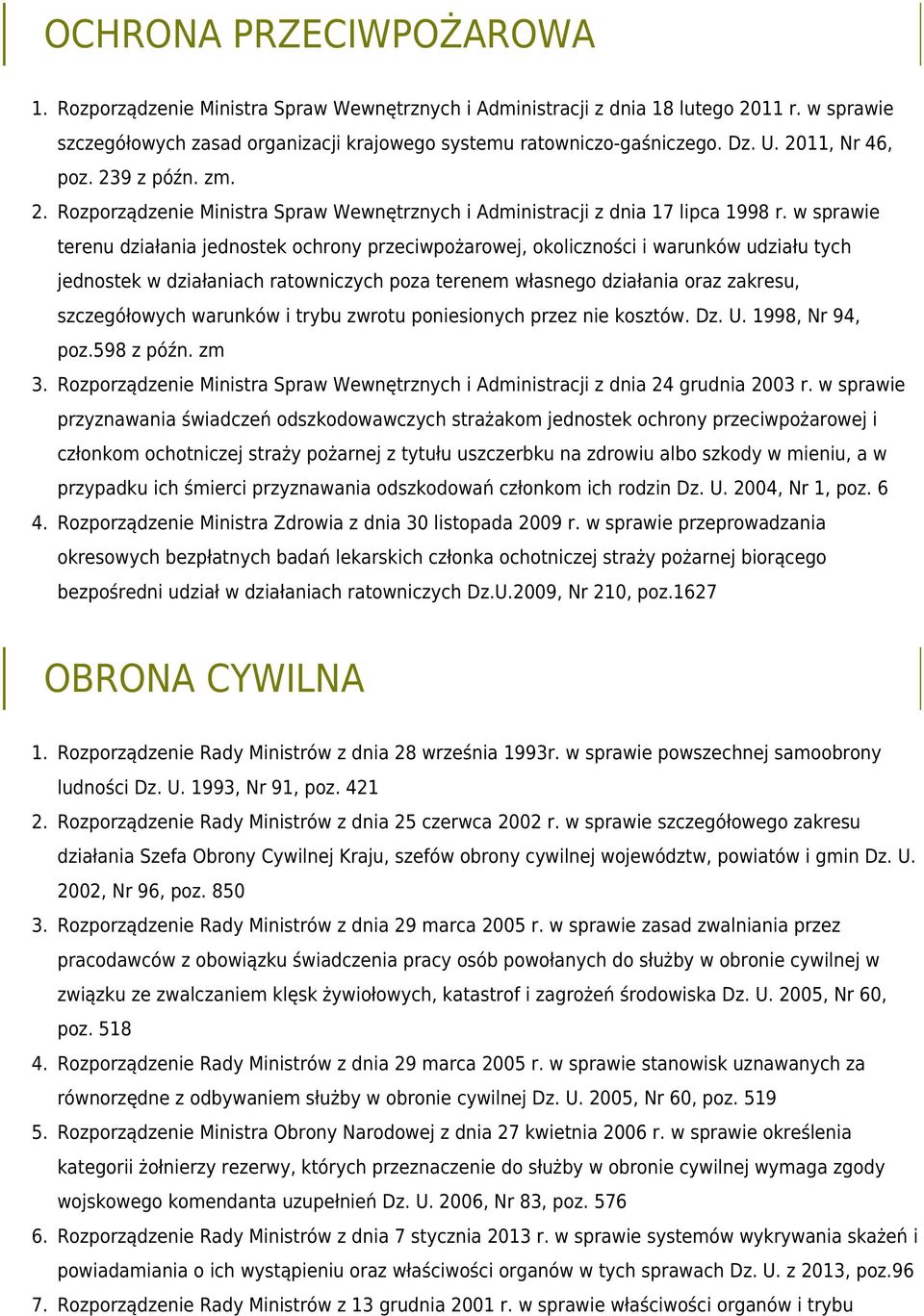 w sprawie terenu działania jednostek ochrony przeciwpożarowej, okoliczności i warunków udziału tych jednostek w działaniach ratowniczych poza terenem własnego działania oraz zakresu, szczegółowych