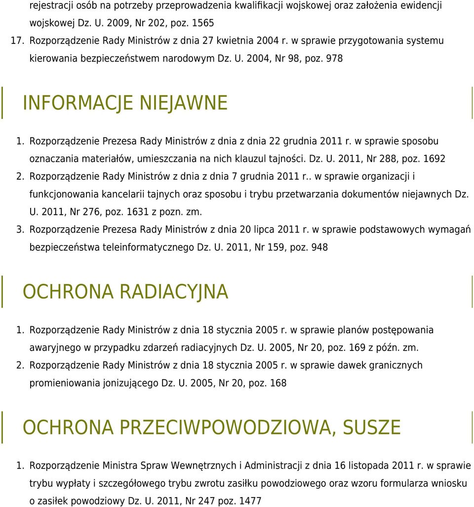 w sprawie sposobu oznaczania materiałów, umieszczania na nich klauzul tajności. Dz. U. 2011, Nr 288, poz. 1692 Rozporządzenie Rady Ministrów z dnia z dnia 7 grudnia 2011 r.