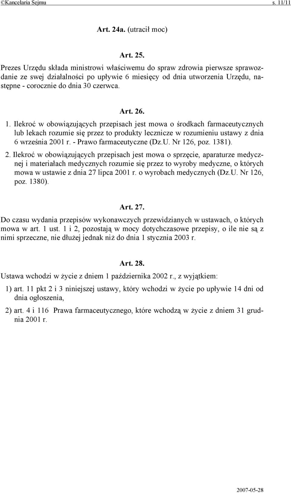 26. 1. Ilekroć w obowiązujących przepisach jest mowa o środkach farmaceutycznych lub lekach rozumie się przez to produkty lecznicze w rozumieniu ustawy z dnia 6 września 2001 r.