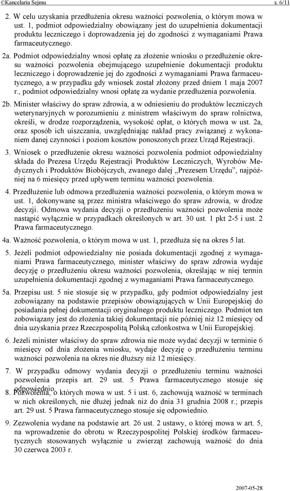 Podmiot odpowiedzialny wnosi opłatę za złożenie wniosku o przedłużenie okresu ważności pozwolenia obejmującego uzupełnienie dokumentacji produktu leczniczego i doprowadzenie jej do zgodności z