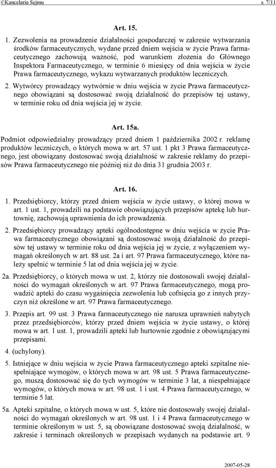 złożenia do Głównego Inspektora Farmaceutycznego, w terminie 6 miesięcy od dnia wejścia w życie Prawa farmaceutycznego, wykazu wytwarzanych produktów leczniczych. 2.