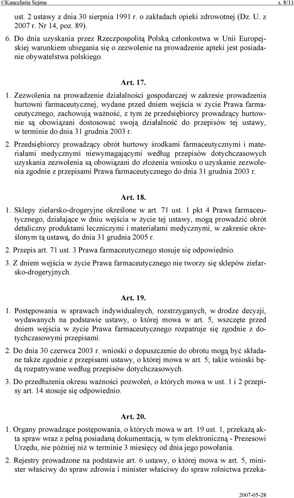 . 1. Zezwolenia na prowadzenie działalności gospodarczej w zakresie prowadzenia hurtowni farmaceutycznej, wydane przed dniem wejścia w życie Prawa farmaceutycznego, zachowują ważność, z tym że