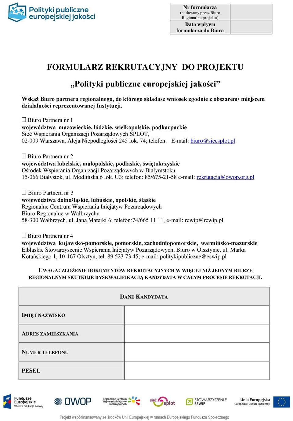 Biuro Partnera nr 1 województwa mazowieckie, łódzkie, wielkopolskie, podkarpackie Sieć Wspierania Organizacji Pozarządowych SPLOT, 02-009 Warszawa, Aleja Niepodległości 245 lok. 74; telefon.
