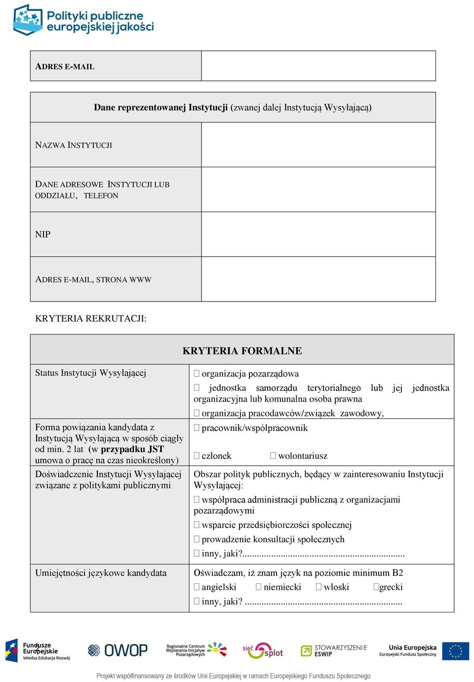 2 lat (w przypadku JST umowa o pracę na czas nieokreślony) Doświadczenie Instytucji Wysyłającej związane z politykami publicznymi Umiejętności językowe kandydata organizacja pozarządowa jednostka