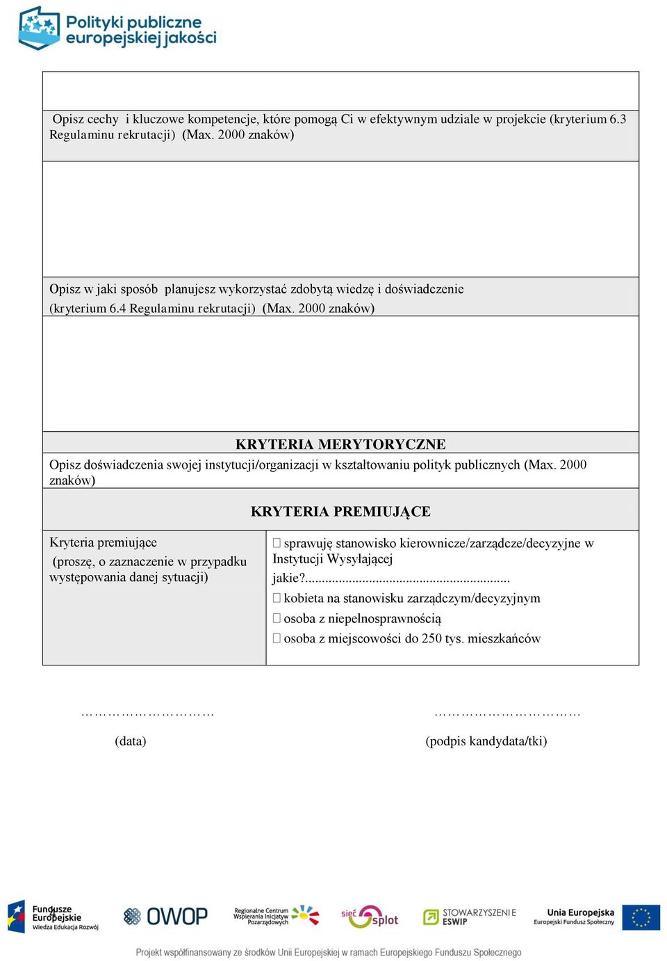 2000 znaków) KRYTERIA MERYTORYCZNE Opisz doświadczenia swojej instytucji/organizacji w kształtowaniu polityk publicznych (Max.