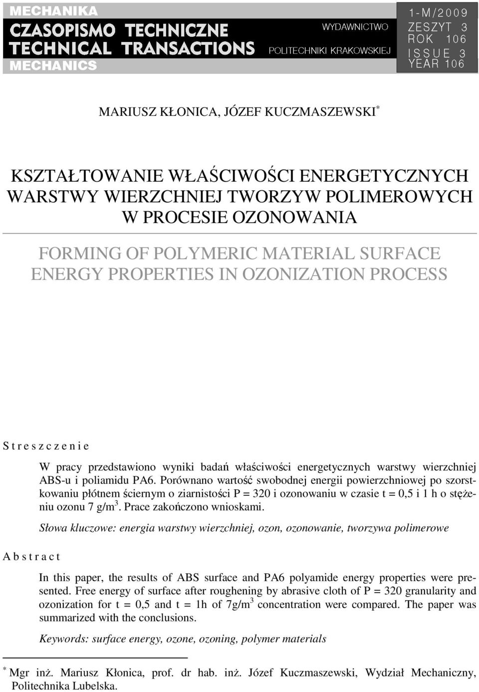 Porównano wartość swobodnej energii powierzchniowej po szorstkowaniu płótnem ściernym o ziarnistości P = 3 i ozonowaniu w czasie t =,5 i 1 h o stęŝeniu ozonu 7 g/m 3. Prace zakończono wnioskami.