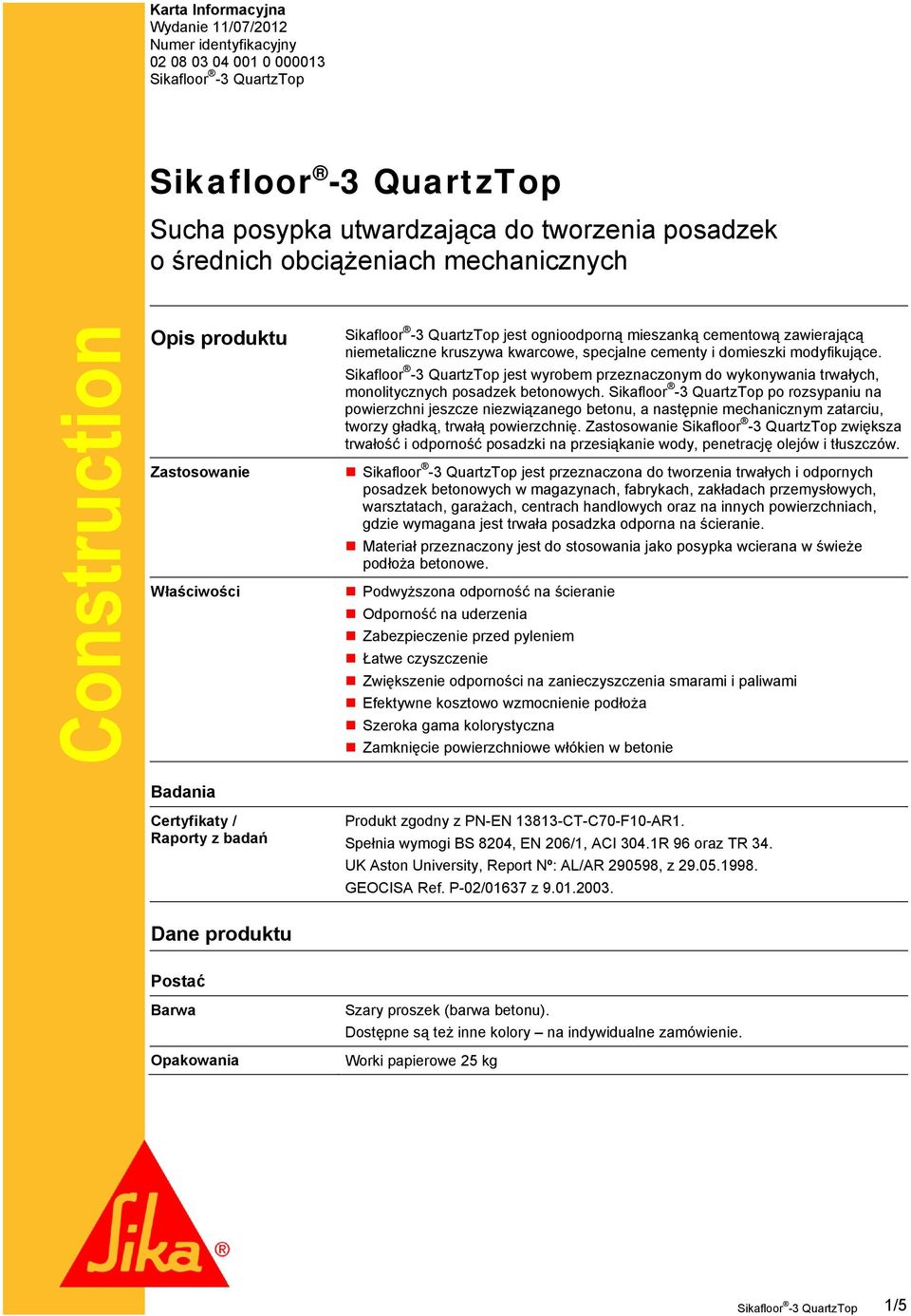 jest wyrobem przeznaczonym do wykonywania trwałych, monolitycznych posadzek betonowych.