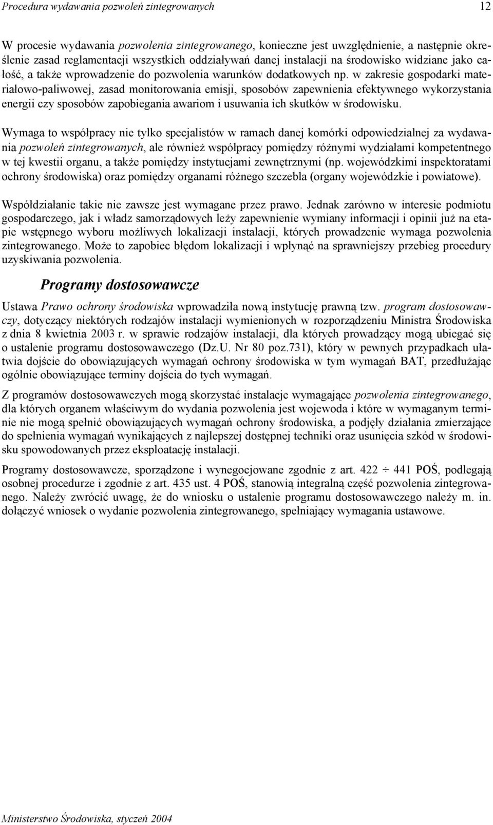 w zakresie gospodarki materiałowo-paliwowej, zasad monitorowania emisji, sposobów zapewnienia efektywnego wykorzystania energii czy sposobów zapobiegania awariom i usuwania ich skutków w środowisku.