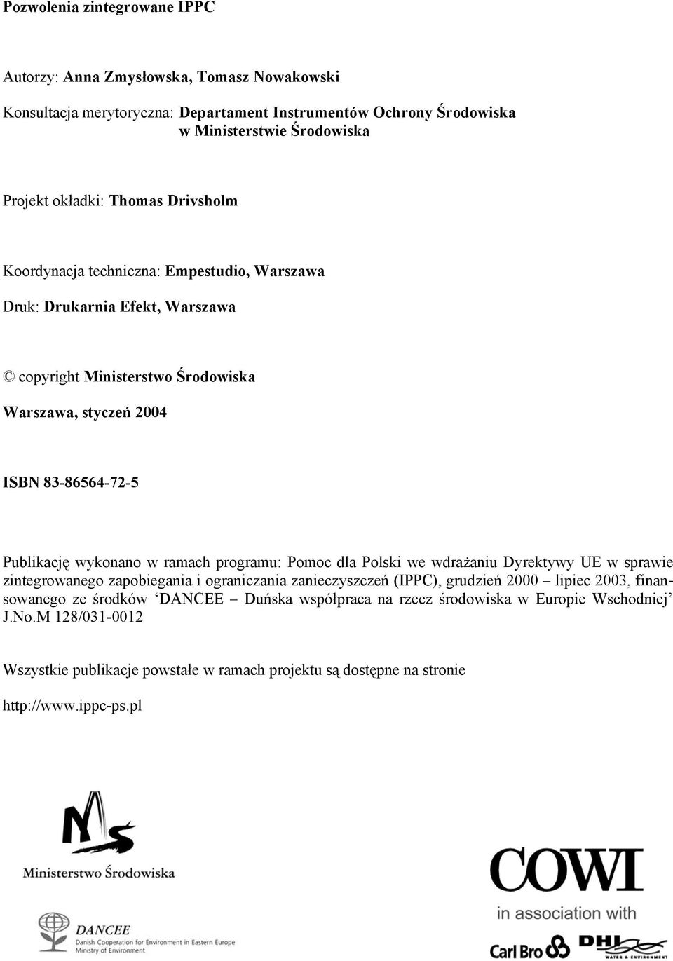 wykonano w ramach programu: Pomoc dla Polski we wdrażaniu Dyrektywy UE w sprawie zintegrowanego zapobiegania i ograniczania zanieczyszczeń (IPPC), grudzień 2000 lipiec 2003,