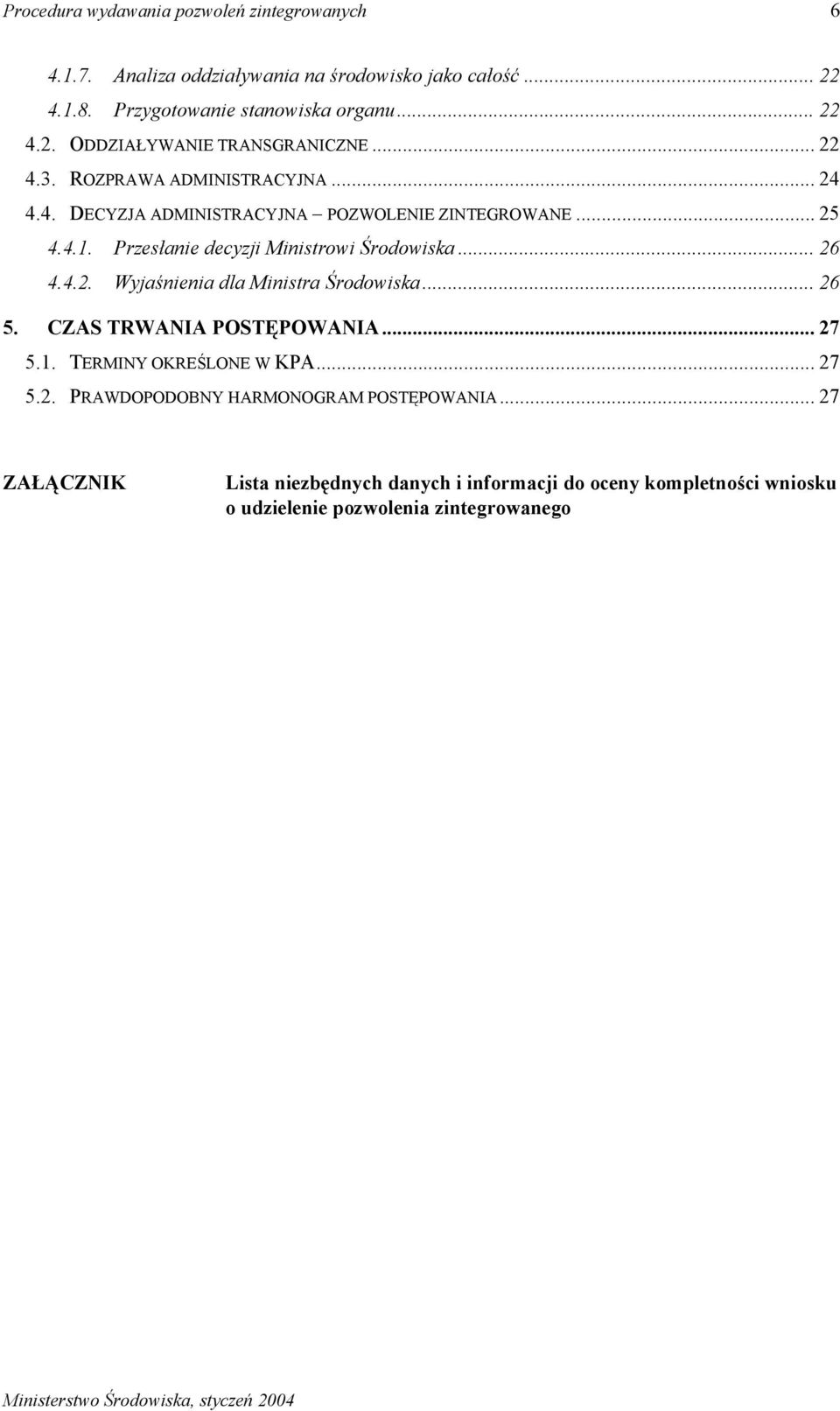 4.2. Wyjaśnienia dla Ministra Środowiska... 26 5. CZAS TRWANIA POSTĘPOWANIA... 27 5.1. TERMINY OKREŚLONE W KPA... 27 5.2. PRAWDOPODOBNY HARMONOGRAM POSTĘPOWANIA.