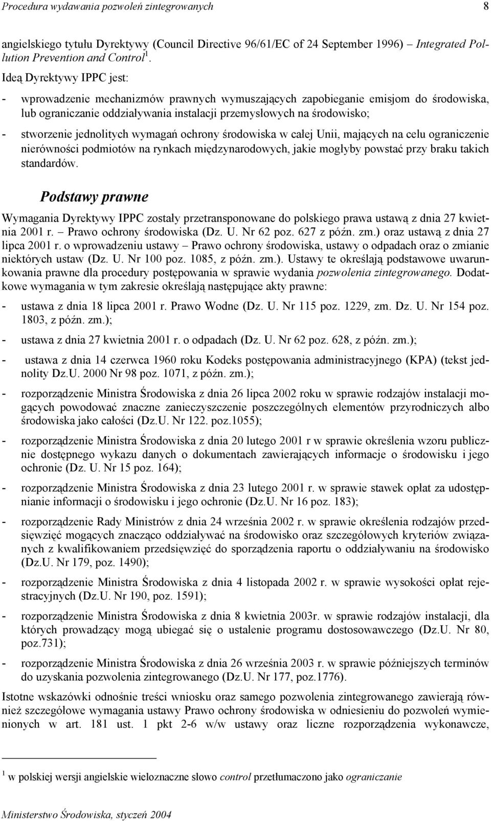jednolitych wymagań ochrony środowiska w całej Unii, mających na celu ograniczenie nierówności podmiotów na rynkach międzynarodowych, jakie mogłyby powstać przy braku takich standardów.