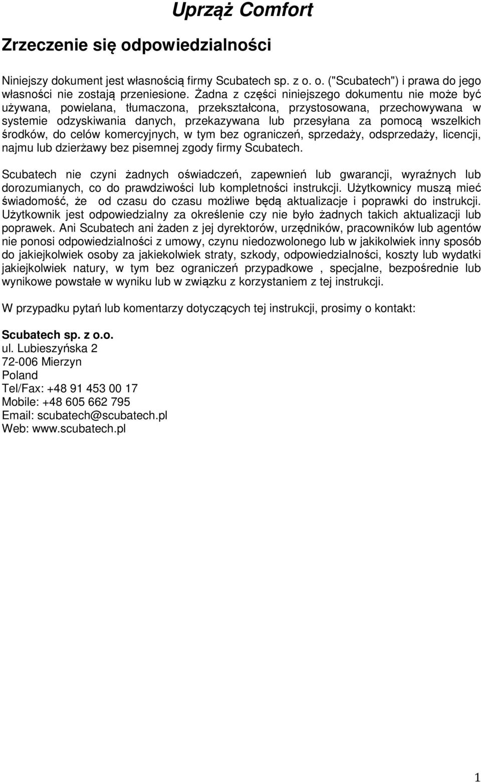 wszelkich środków, do celów komercyjnych, w tym bez ograniczeń, sprzedaży, odsprzedaży, licencji, najmu lub dzierżawy bez pisemnej zgody firmy Scubatech.