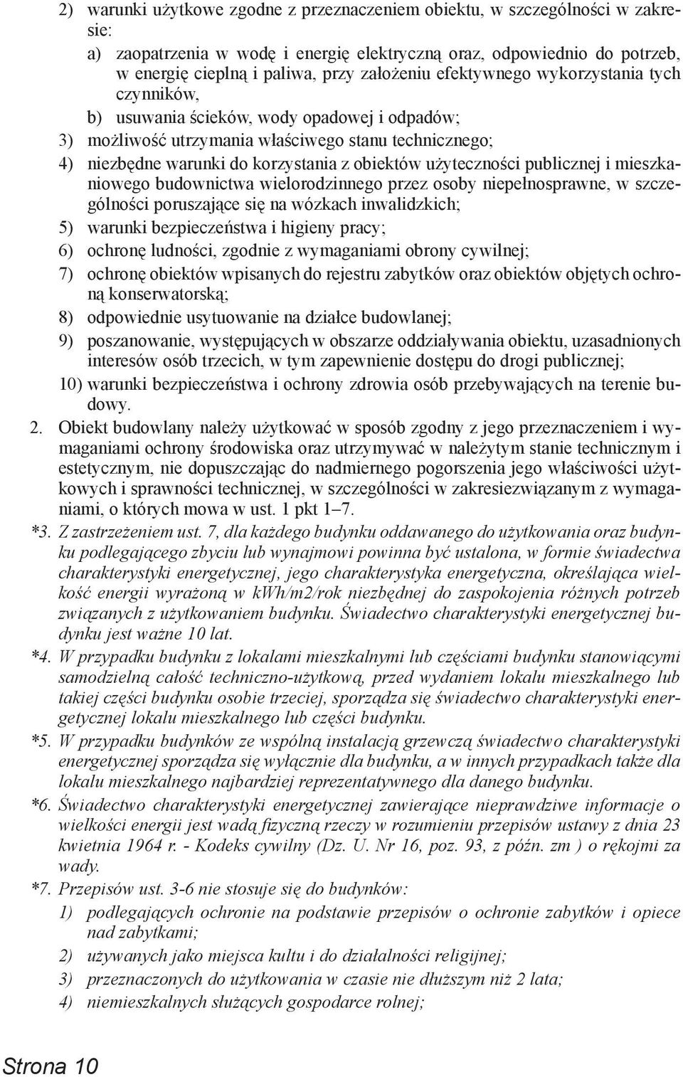 użyteczności publicznej i mieszkaniowego budownictwa wielorodzinnego przez osoby niepełnosprawne, w szczególności poruszające się na wózkach inwalidzkich; 5) warunki bezpieczeństwa i higieny pracy;