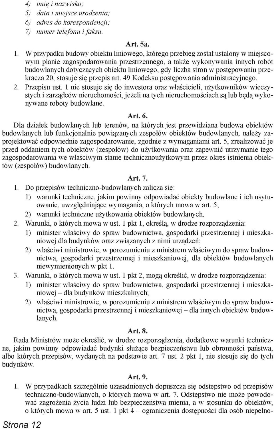W przypadku budowy obiektu liniowego, którego przebieg został ustalony w miejscowym planie zagospodarowania przestrzennego, a także wykonywania innych robót budowlanych dotyczących obiektu liniowego,