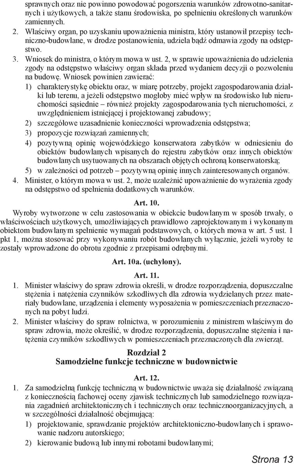 Wniosek do ministra, o którym mowa w ust. 2, w sprawie upoważnienia do udzielenia zgody na odstępstwo właściwy organ składa przed wydaniem decyzji o pozwoleniu na budowę.