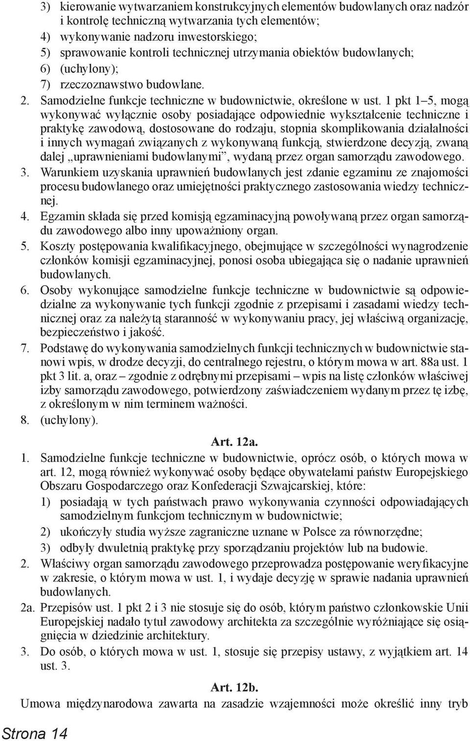 1 pkt 1 5, mogą wykonywać wyłącznie osoby posiadające odpowiednie wykształcenie techniczne i praktykę zawodową, dostosowane do rodzaju, stopnia skomplikowania działalności i innych wymagań związanych