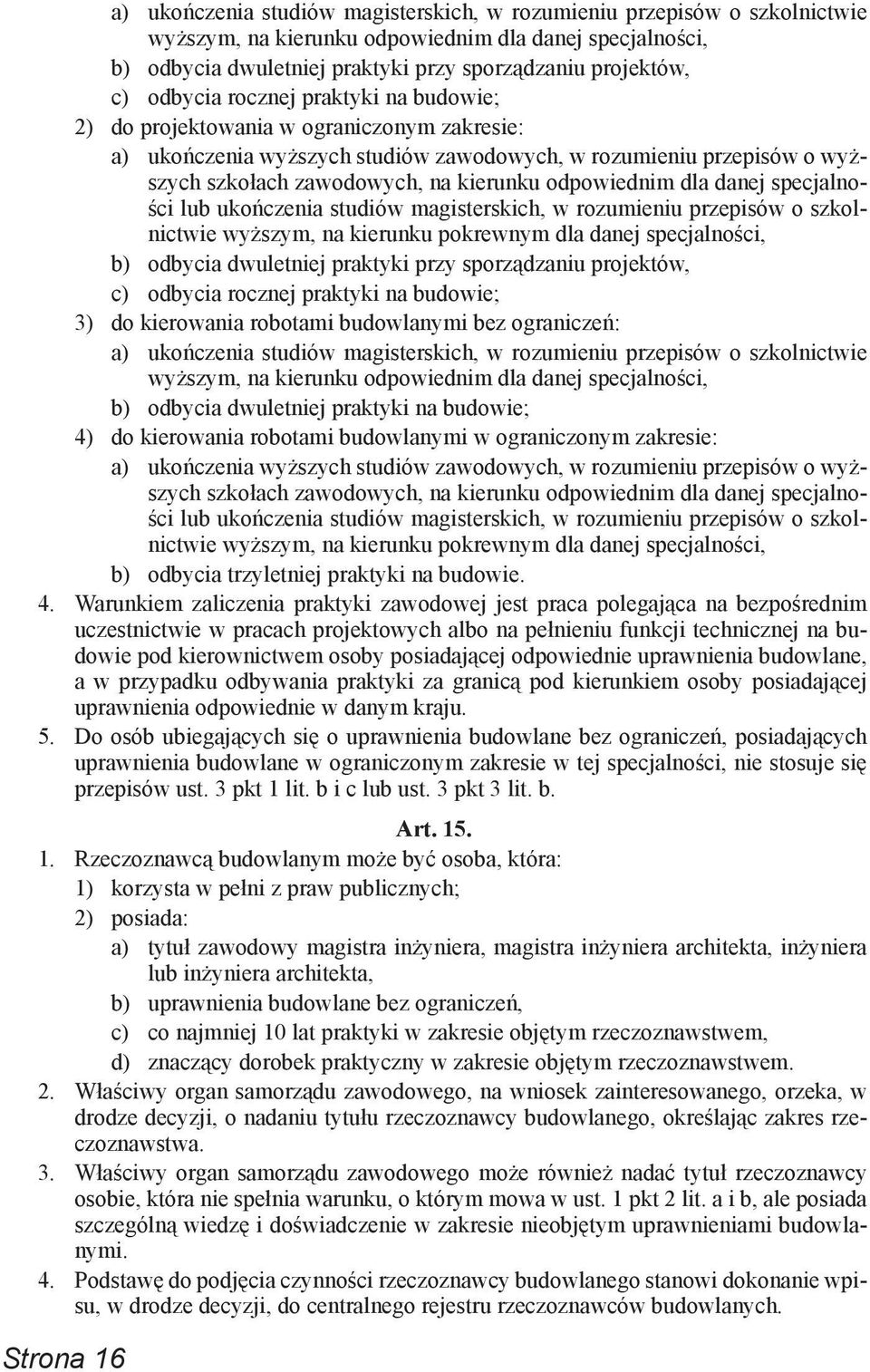 odpowiednim dla danej specjalności lub ukończenia studiów magisterskich, w rozumieniu przepisów o szkolnictwie wyższym, na kierunku pokrewnym dla danej specjalności, b) odbycia dwuletniej praktyki