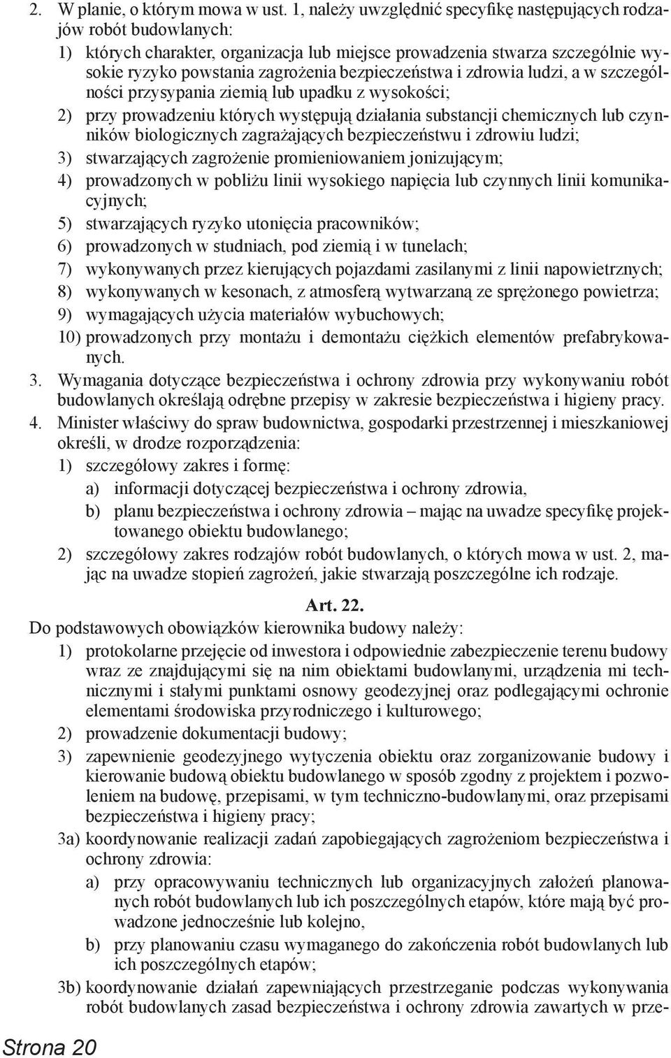 bezpieczeństwa i zdrowia ludzi, a w szczególności przysypania ziemią lub upadku z wysokości; 2) przy prowadzeniu których występują działania substancji chemicznych lub czynników biologicznych