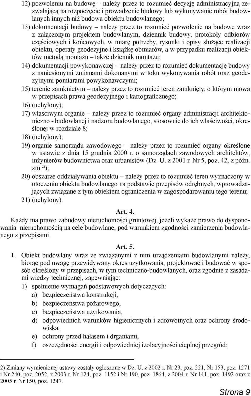 opisy służące realizacji obiektu, operaty geodezyjne i książkę obmiarów, a w przypadku realizacji obiektów metodą montażu także dziennik montażu; 14) dokumentacji powykonawczej należy przez to