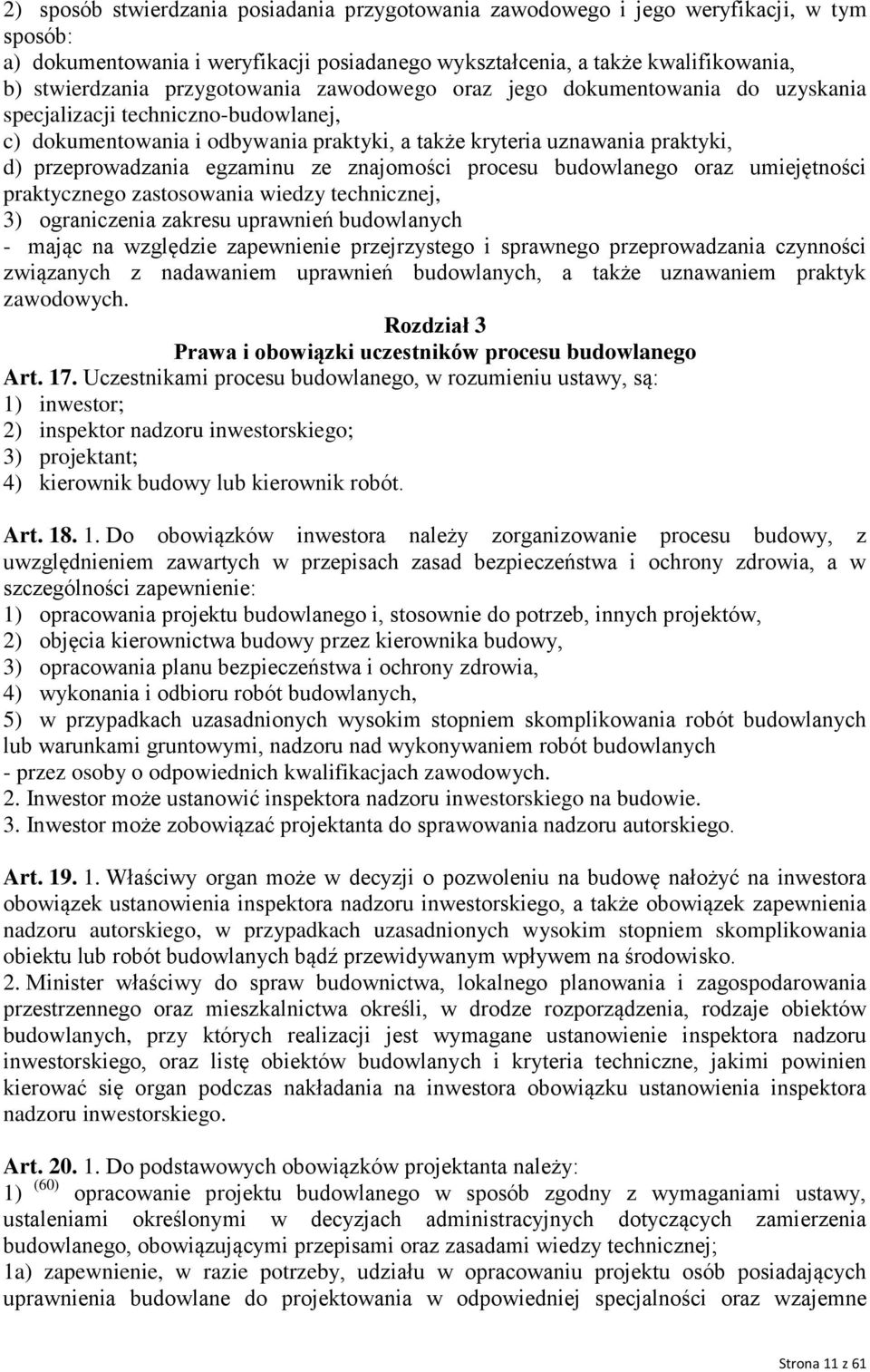 egzaminu ze znajomości procesu budowlanego oraz umiejętności praktycznego zastosowania wiedzy technicznej, 3) ograniczenia zakresu uprawnień budowlanych - mając na względzie zapewnienie przejrzystego