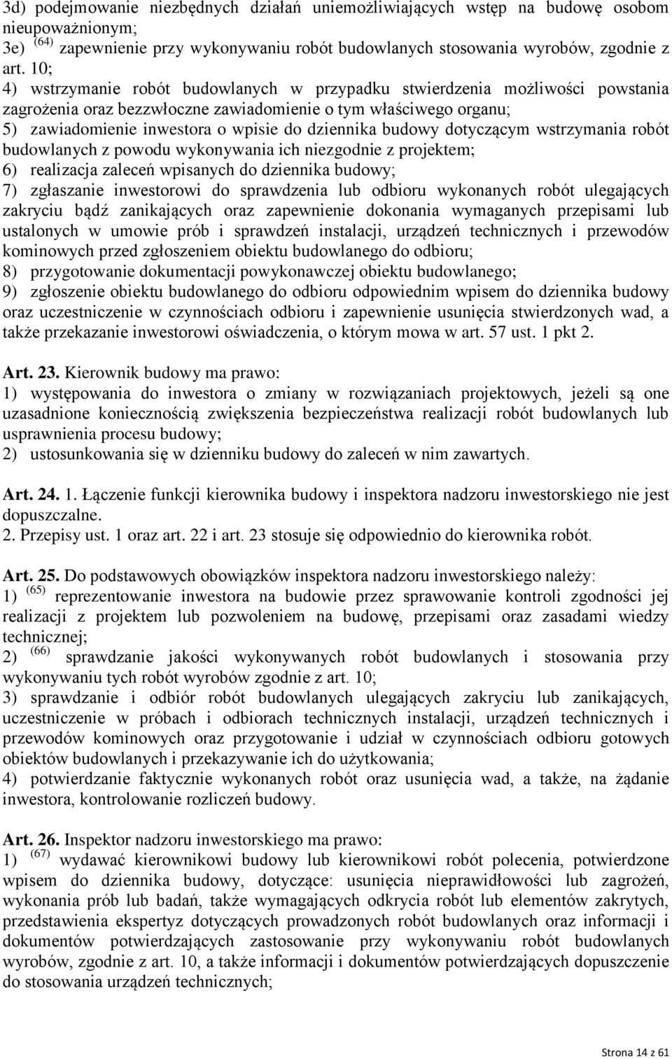 budowy dotyczącym wstrzymania robót budowlanych z powodu wykonywania ich niezgodnie z projektem; 6) realizacja zaleceń wpisanych do dziennika budowy; 7) zgłaszanie inwestorowi do sprawdzenia lub