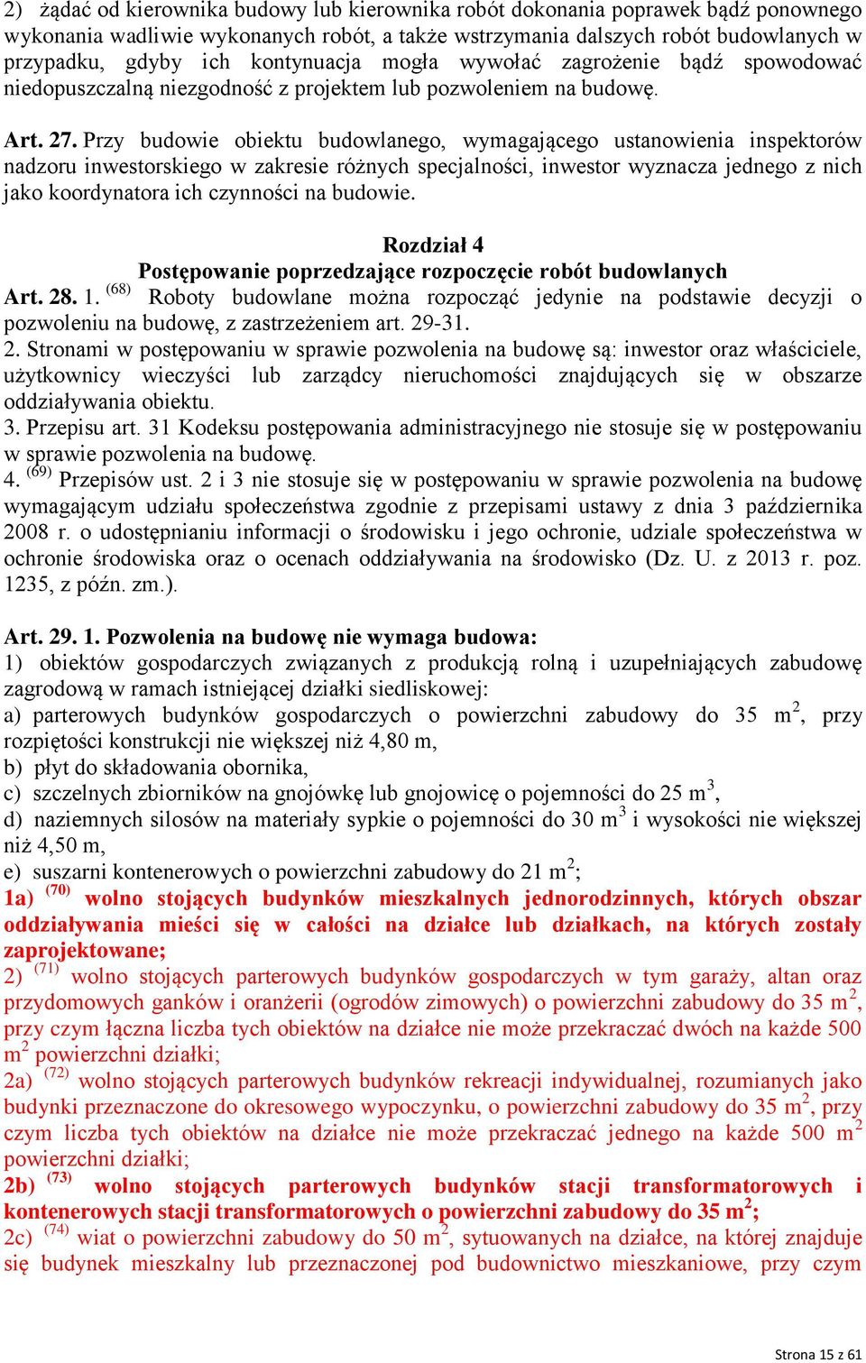 Przy budowie obiektu budowlanego, wymagającego ustanowienia inspektorów nadzoru inwestorskiego w zakresie różnych specjalności, inwestor wyznacza jednego z nich jako koordynatora ich czynności na