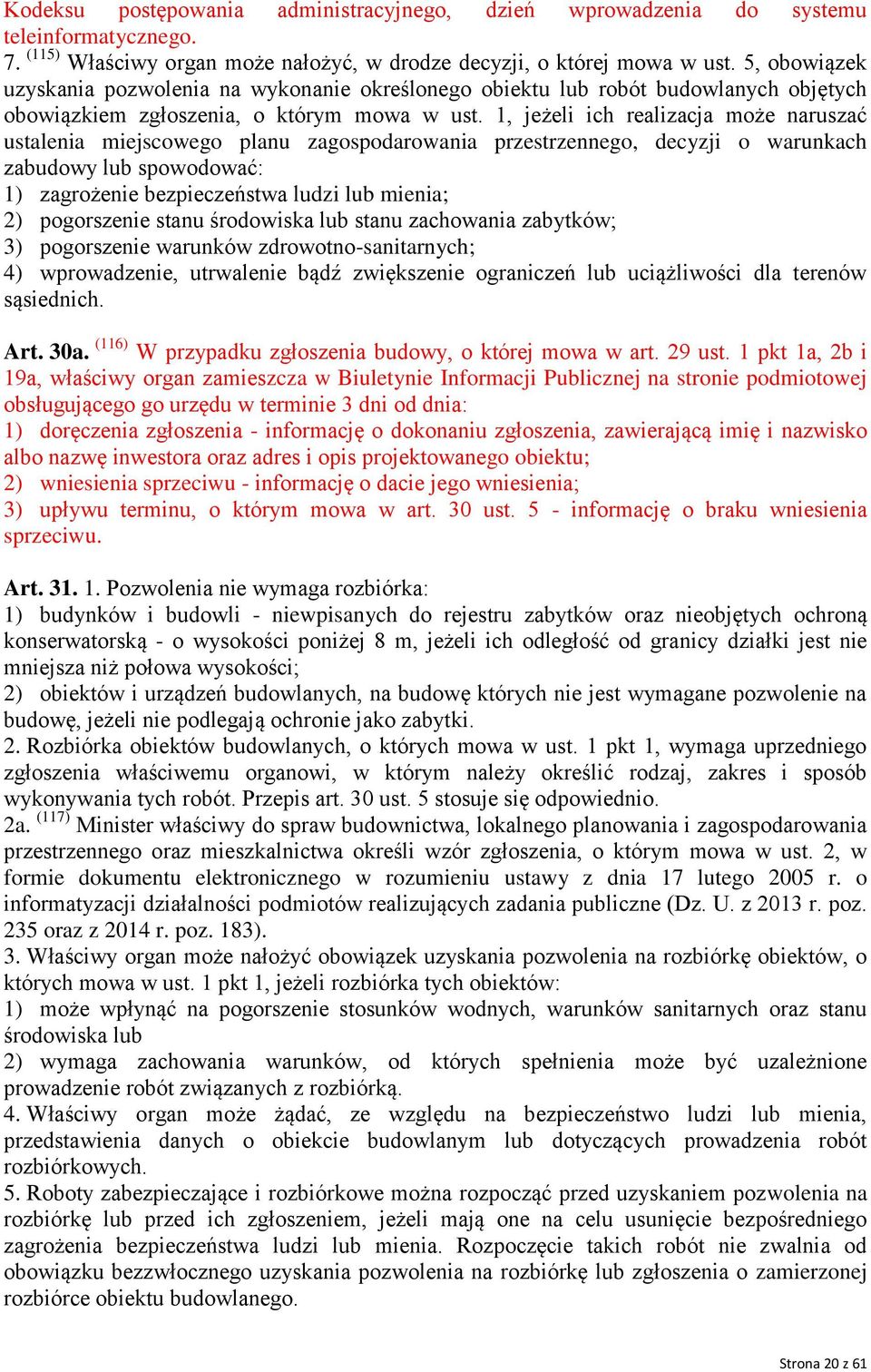 1, jeżeli ich realizacja może naruszać ustalenia miejscowego planu zagospodarowania przestrzennego, decyzji o warunkach zabudowy lub spowodować: 1) zagrożenie bezpieczeństwa ludzi lub mienia; 2)
