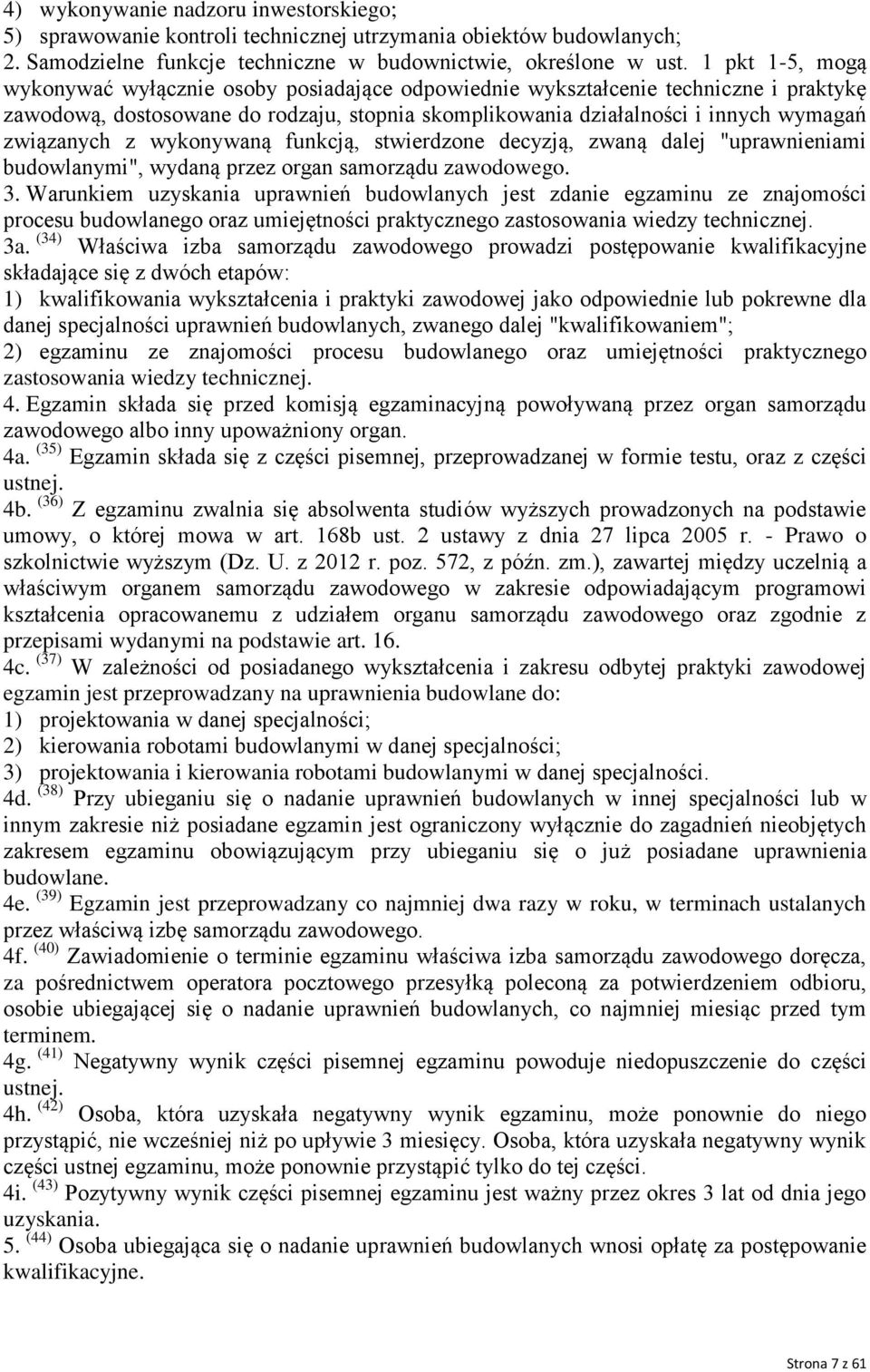z wykonywaną funkcją, stwierdzone decyzją, zwaną dalej "uprawnieniami budowlanymi", wydaną przez organ samorządu zawodowego. 3.