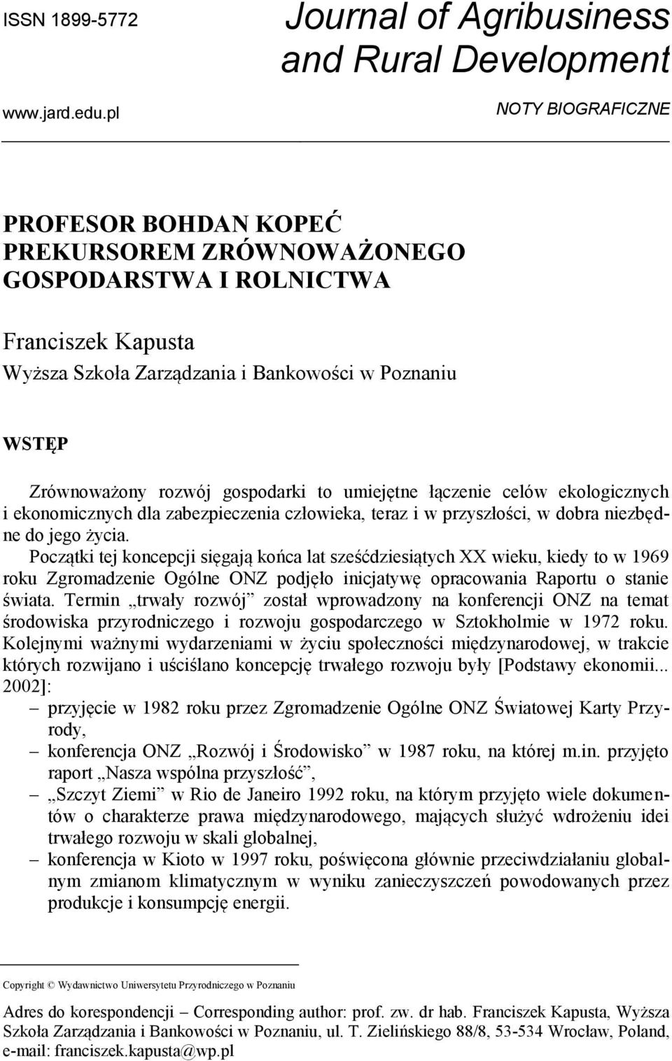 w Poznaniu WSTĘP Zrównoważony rozwój gospodarki to umiejętne łączenie celów ekologicznych i ekonomicznych dla zabezpieczenia człowieka, teraz i w przyszłości, w dobra niezbędne do jego życia.