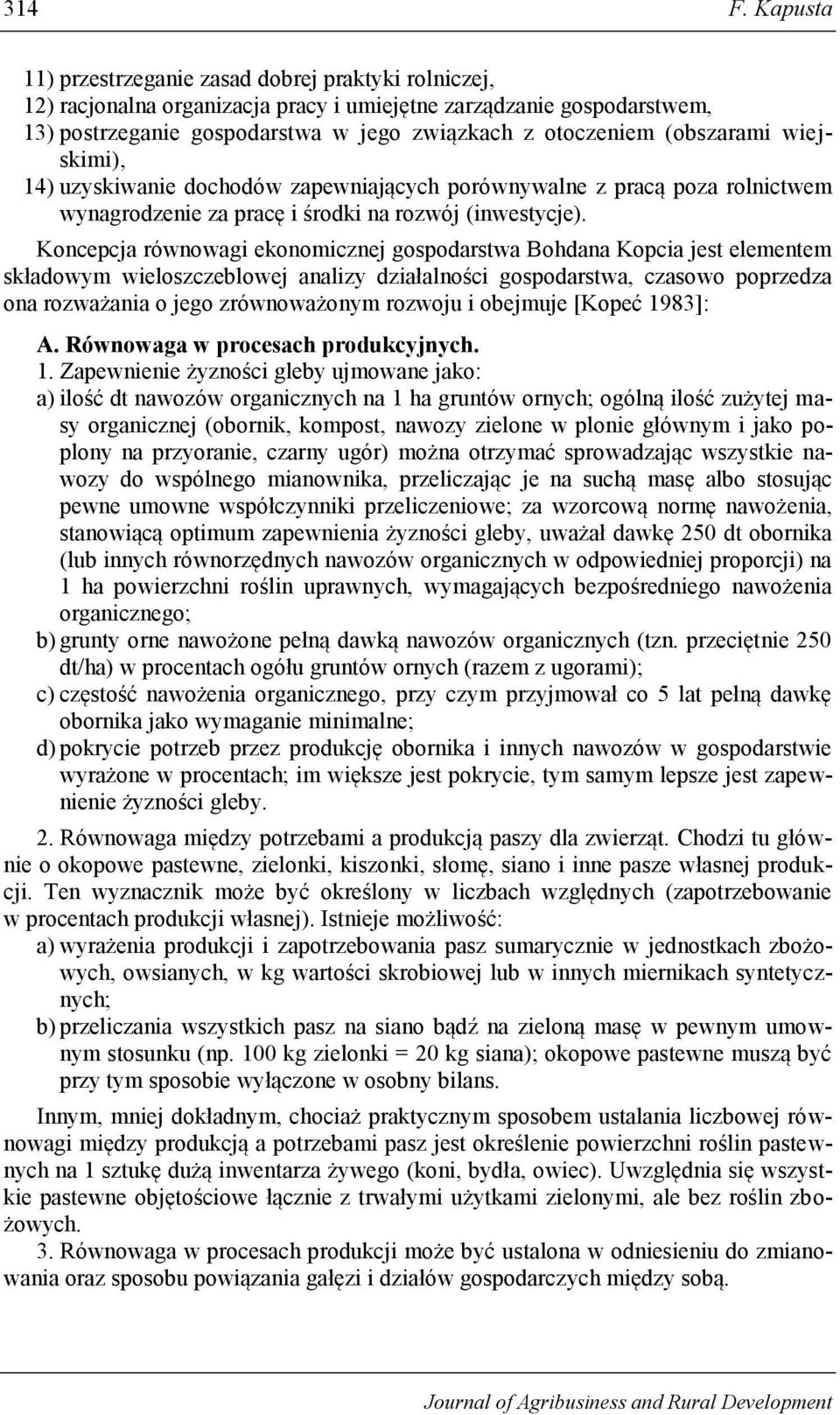 (obszarami wiejskimi), 14) uzyskiwanie dochodów zapewniających porównywalne z pracą poza rolnictwem wynagrodzenie za pracę i środki na rozwój (inwestycje).