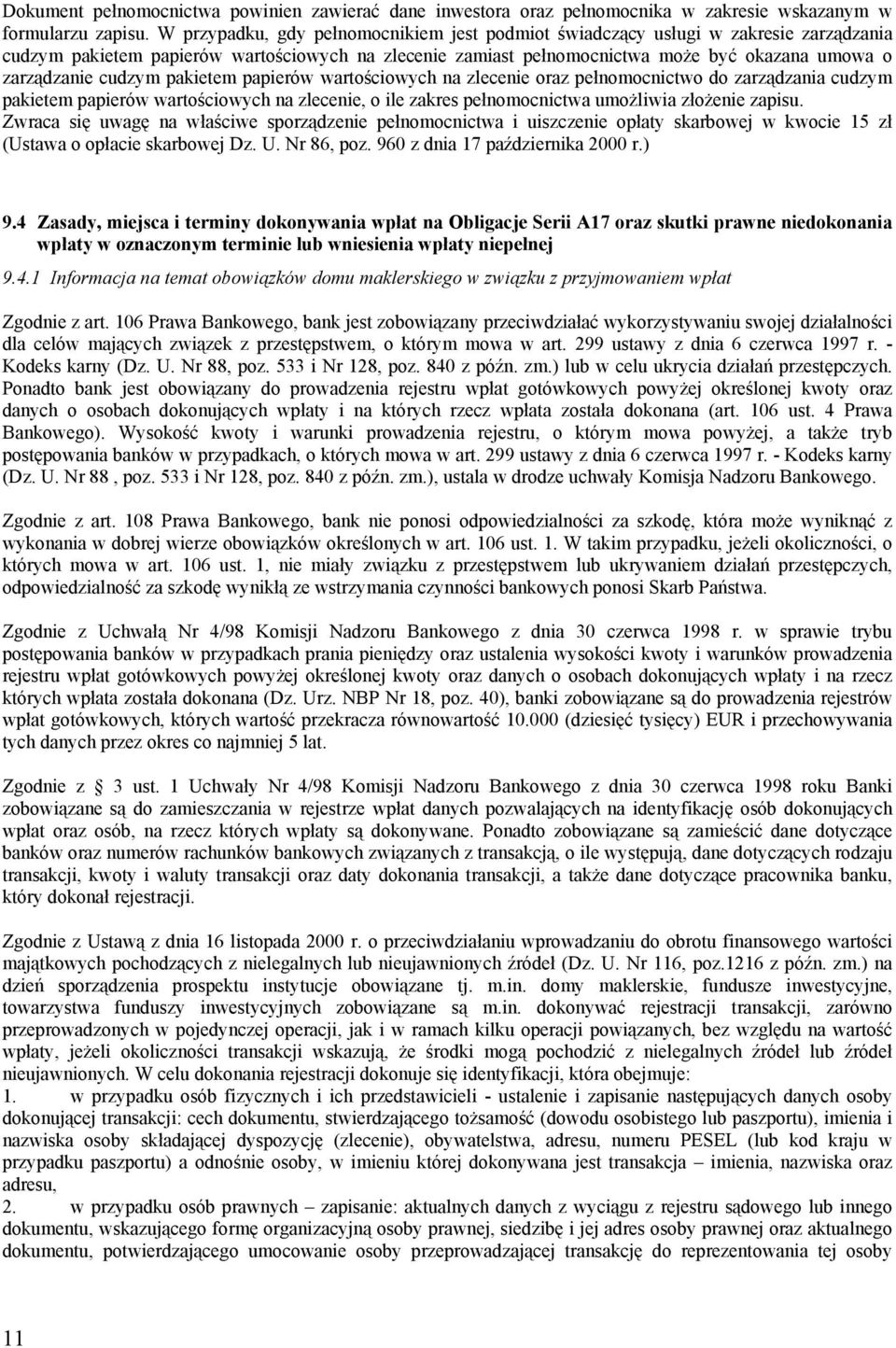 cudzym pakietem papierów wartościowych na zlecenie oraz pełnomocnictwo do zarządzania cudzym pakietem papierów wartościowych na zlecenie, o ile zakres pełnomocnictwa umożliwia złożenie zapisu.