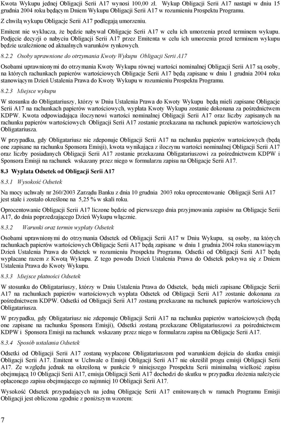 Podjęcie decyzji o nabyciu Obligacji Serii A17 przez Emitenta w celu ich umorzenia przed terminem wykupu będzie uzależnione od aktualnych warunków rynkowych. 8.2.
