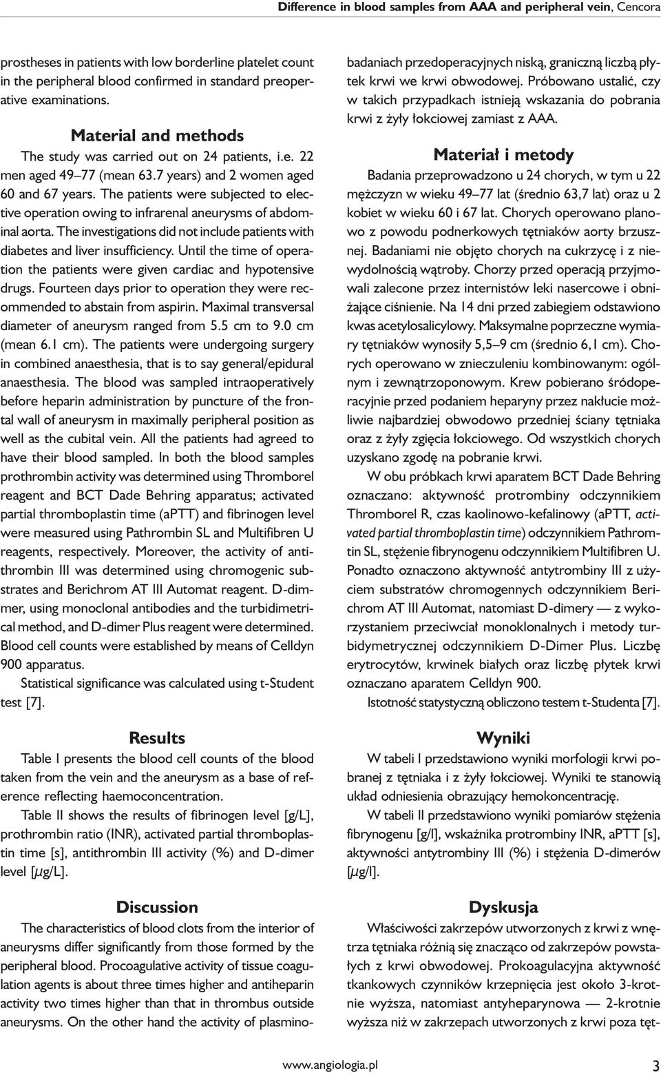 with low borderline platelet count in the peripheral blood confirmed in standard preoperative examinations. Material and methods The study was carried out on 24 patients, i.e. 22 men aged 49 77 (mean 63.