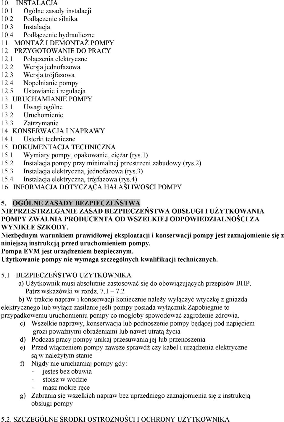 3 Zatrzymanie 14. KONSERWACJA I NAPRAWY 14.1 Usterki techniczne 15. DOKUMENTACJA TECHNICZNA 15.1 Wymiary pompy, opakowanie, ciężar (rys.1) 15.