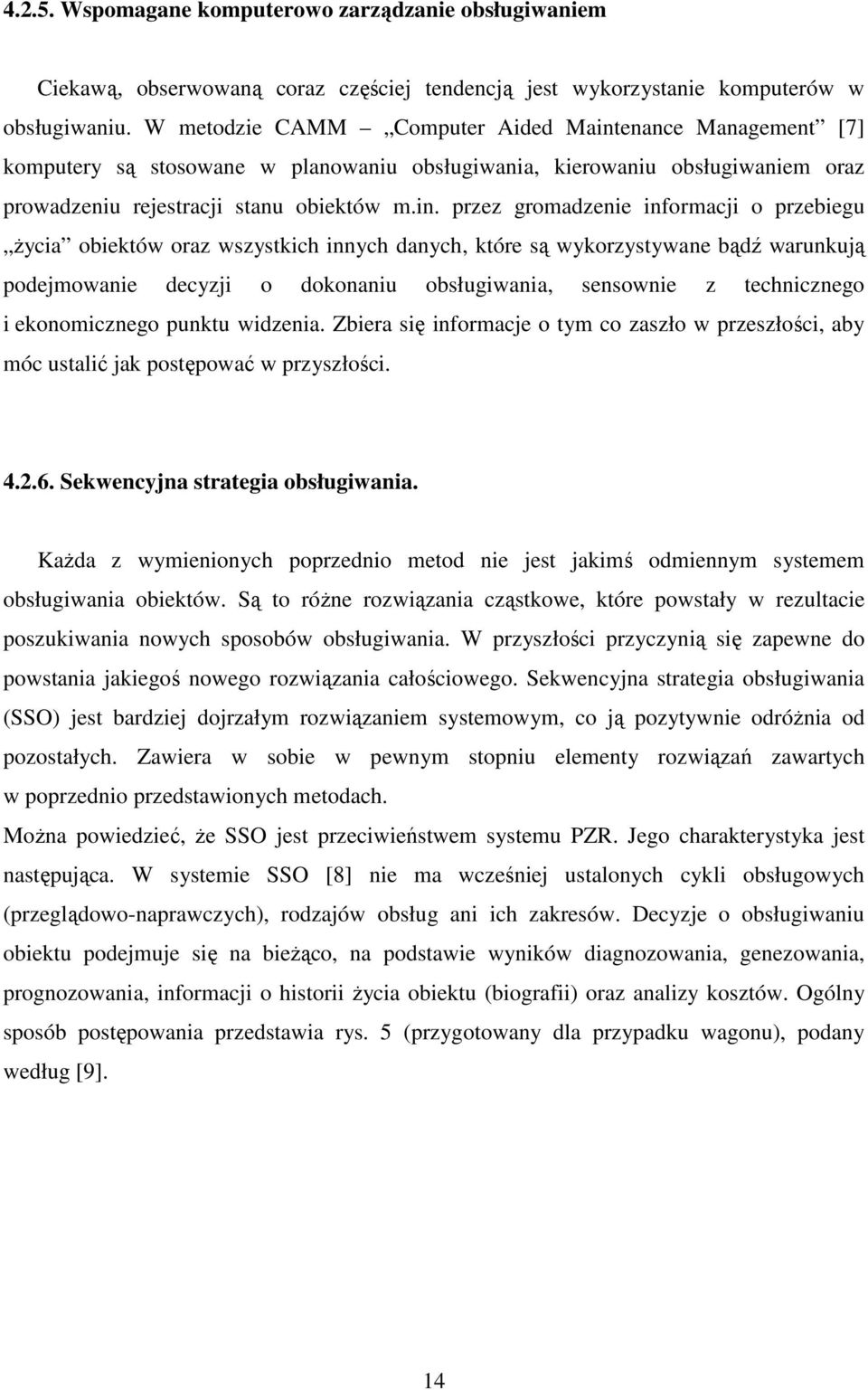 enance Management [7] komputery są stosowane w planowaniu obsługiwania, kierowaniu obsługiwaniem oraz prowadzeniu rejestracji stanu obiektów m.in.