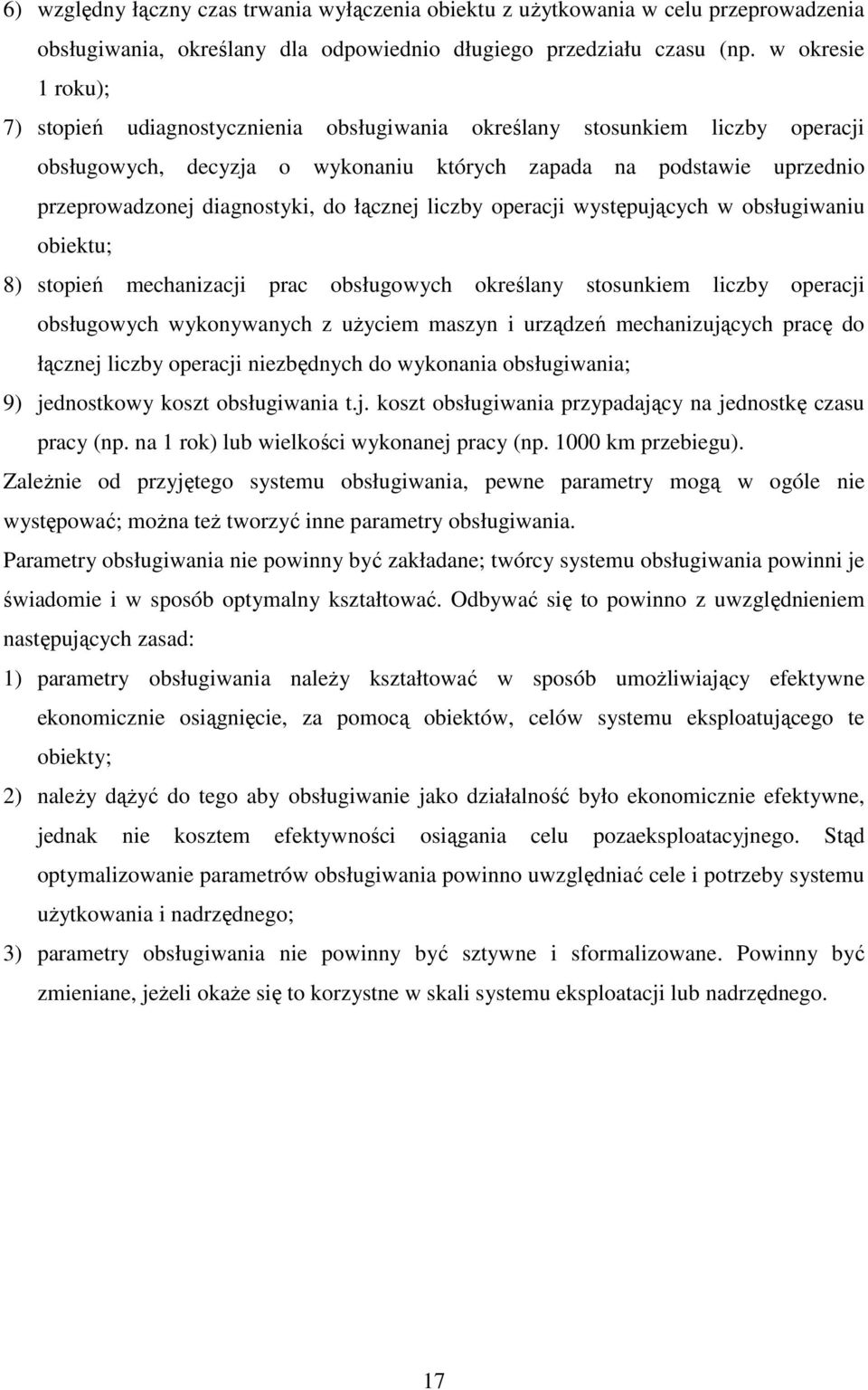 do łącznej liczby operacji występujących w obsługiwaniu obiektu; 8) stopień mechanizacji prac obsługowych określany stosunkiem liczby operacji obsługowych wykonywanych z uŝyciem maszyn i urządzeń