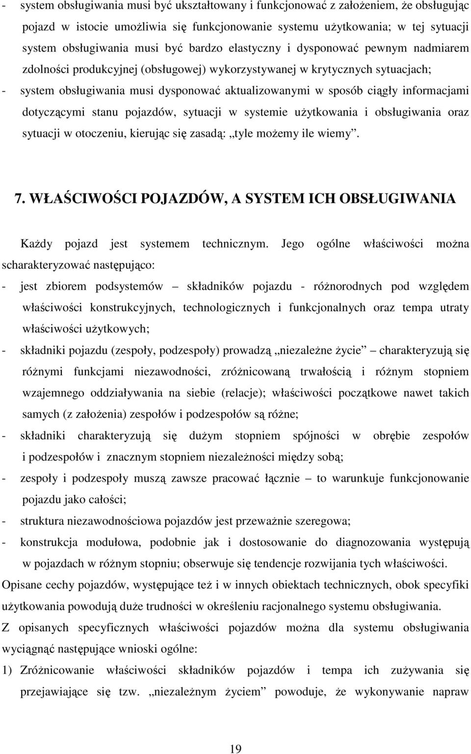 informacjami dotyczącymi stanu pojazdów, sytuacji w systemie uŝytkowania i obsługiwania oraz sytuacji w otoczeniu, kierując się zasadą: tyle moŝemy ile wiemy. 7.