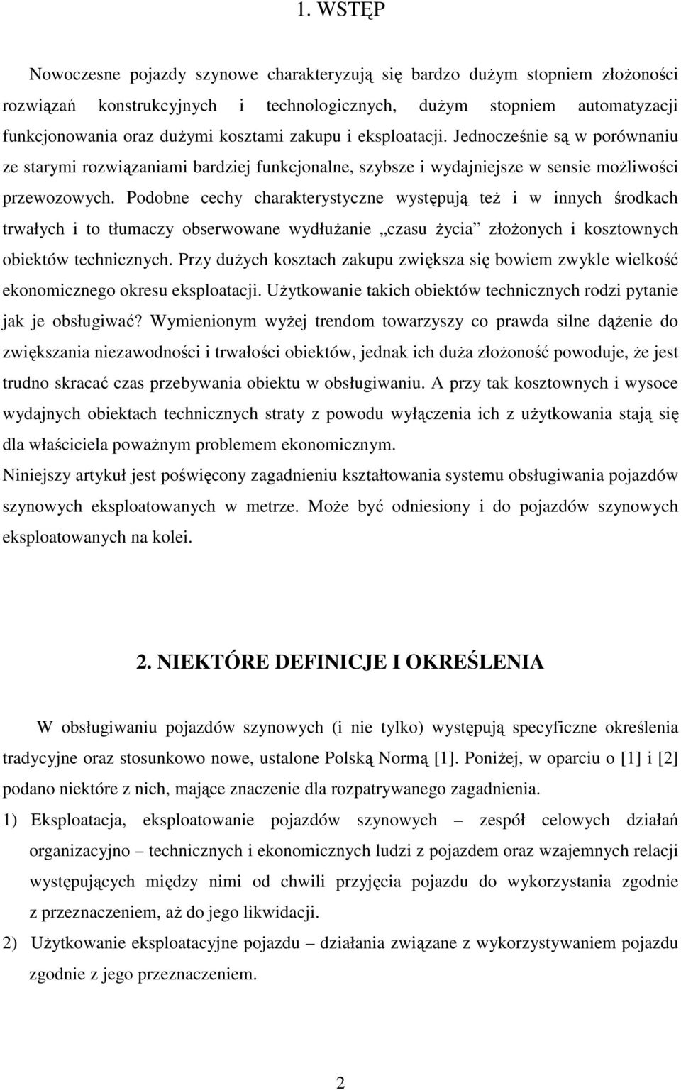 Podobne cechy charakterystyczne występują teŝ i w innych środkach trwałych i to tłumaczy obserwowane wydłuŝanie czasu Ŝycia złoŝonych i kosztownych obiektów technicznych.